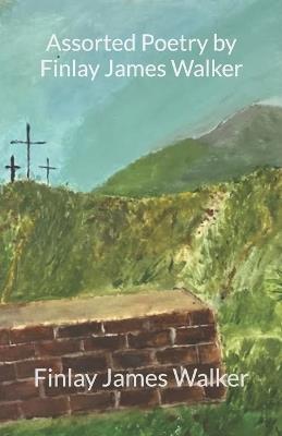 Assorted Poetry by Finlay James Walker - Finlay James Walker - cover