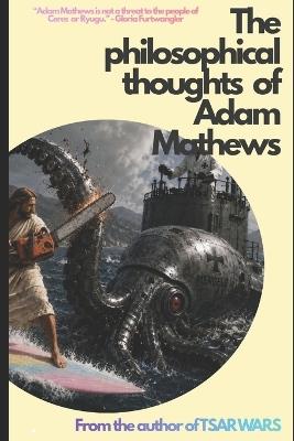 The philosophical thoughts of Adam Mathews - Adam Mathews - cover