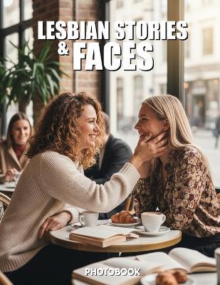 Lesbian Stories & Faces Photobook: Authentic Portraits and Inspiring Narratives Celebrating Queer Identity and Heritage - Elena Rivera Publishing - cover