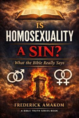 Is Homosexuality a Sin?: What the Bible Really Says - Frederick Amakom - cover