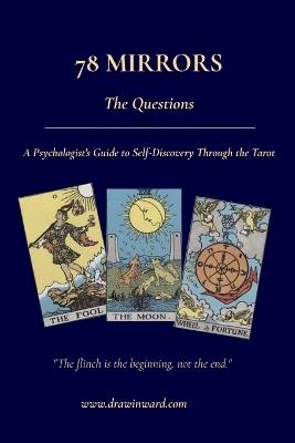 78 Mirrors - The Questions: A Psychologist's Guide to Self-Discovery Through the Tarot - Draw Inward - cover