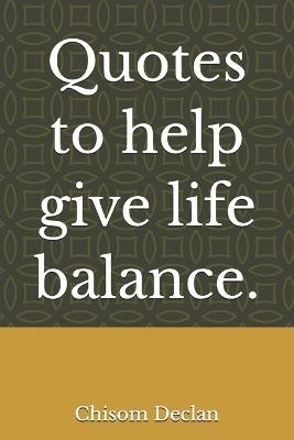 Quotes to help give life balance. - Chisom Soso Declan - cover