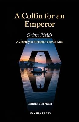 A Coffin for an Emperor: A Journey to Ethiopia's Sacred Lake - Orion Fields - cover
