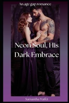 Neon Soul, His Dark Embrace - Samantha Maffei - cover