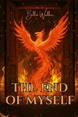 The End Of Myself: A True Story of Trauma, Survival and Finding God in the Darkest Places - Billie Walker - cover