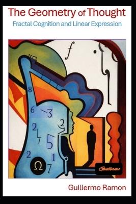 The Geometry of Thought: Fractal Cognition and Linear Expression - Guillermo Ramon - cover