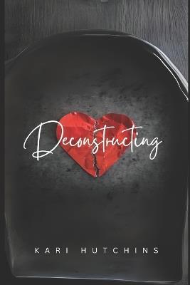 Deconstructing: A women's fiction novel - Kari Hutchins - cover