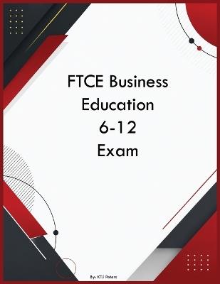 FTCE Business Education 6-12 Exam - Ktj Peters - cover
