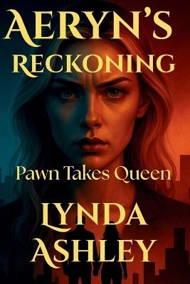 Aeryn's Reckoning: Pawn Takes Queen: Every Storm Ends, But Not Everyone Survives It. - Lynda Ashley - cover