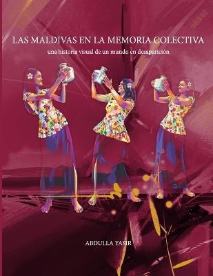 Las Maldivas que Recordamos: Una Historia Visual de Memoria, Rituales y Vida Insular - Abdulla Yasir - cover