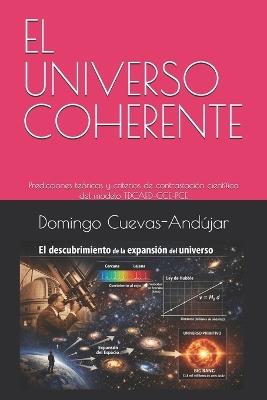 El Universo Coherente: Predicciones teóricas y criterios de contrastación científica del modelo TDCAED-CCE-PCE - Domingo Cuevas-Andújar - cover