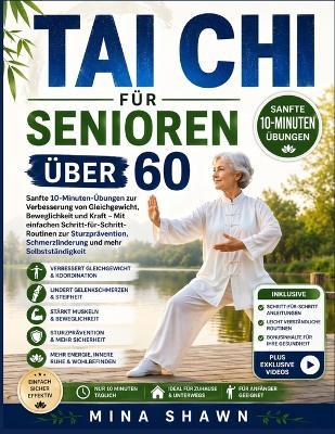 Tai CHI Für Senioren Über 60: Sanfte 10-Minuten-Übungen zur Verbesserung von Gleichgewicht, Beweglichkeit und Kraft - Mit einfachen Schritt-für-Schritt-Routinen zur Sturzprävention, Schmerzlinderung und mehr Selbstständigkeit - Mina Shawn - cover
