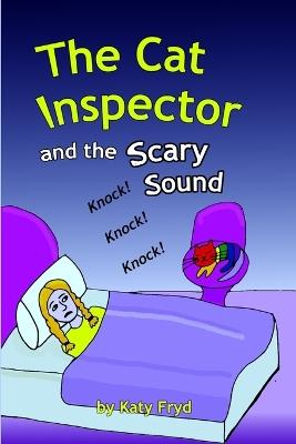 The Cat Inspector and the Scary Sound: A Night-Time Mystery About Big Worries and Even Bigger Courage - Katy Fryd - cover