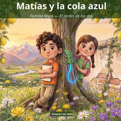 Matías y la cola azul: Familia Rojas - El jardín de los dos - Ezequíel del Valle - cover