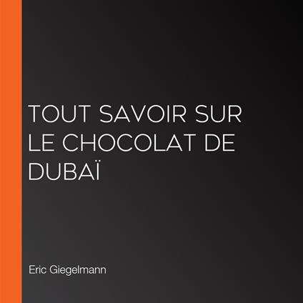 Tout savoir sur le chocolat de Dubaï