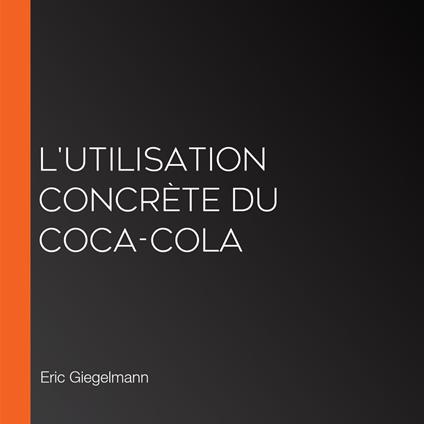 L'Utilisation Concrète du Coca-Cola