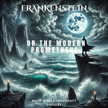 Frankenstein, or the Modern Prometheus