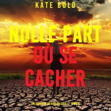 Nulle part où se cacher (Un thriller de Harley Cole — tome 6)