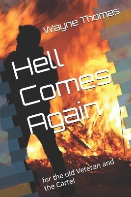 Hell Comes Again: for the old Veteran and the Cartel - Wayne Thomas - cover