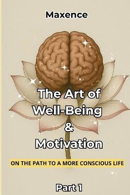 The Art of Well-Being & Motivation: On the Path to a More Conscious Life - Maxence MX - cover