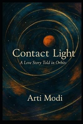 Contact Light: A Love Story Told in Orbits - Arti Modi - cover
