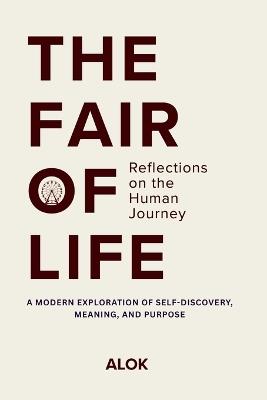 The Fair of Life: Reflections on the Human Journey - Alok - cover