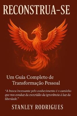 Reconstrua-se: Um Guia Completo de Transformação Pessoal - Stanley Rodrigues - cover
