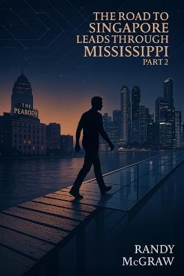 The Road to Singapore Leads Through Mississippi Part 2: The BKK Years - Randy McGraw - cover