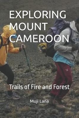 Exploring Mount Cameroon: Trails of Fire and Forest - Muji Lana - cover