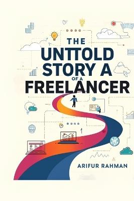 The Untold Story of a Freelancer - Arifur Rahman - cover