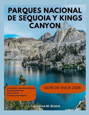 Parques Nacionales Sequoia Y Kings Canyon Guía de Viaje 2026 - Lawrence M Bristol - cover