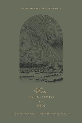 De principio a fin: Un recorrido por el inmutable amor de Dios: A Love God Greatly Spanish Bible Study - Love God Greatly - cover