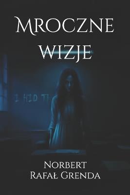 Mroczne wizje - Norbert Rafal Rafal Grenda - cover