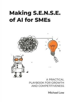Making S.E.N.S.E. of AI for SMEs: A Practical Playbook for Growth and Competitiveness - Michael Low - cover