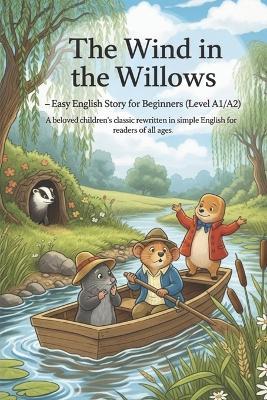 The Wind in the Willows - Easy English Story for Beginners (Level A1/A2): A beloved children's classic rewritten in simple English for readers of all ages. - Grzegorz Michalski - cover