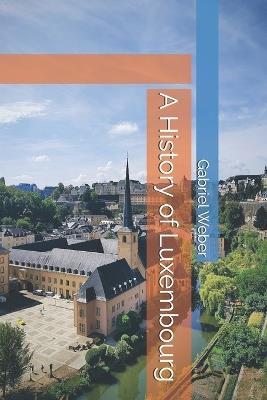 A History of Luxembourg - Gabriel Weber - cover