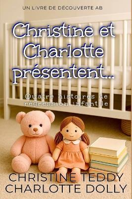 Christine et Charlotte présentent...: Une collection de couches de régression ABDL - Charlotte Dolly - cover
