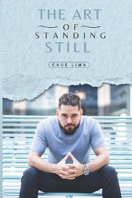 The Art Of Standing Still: An Emotional Compass - Caue Lima - cover