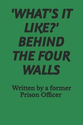 'What's It Like?' Behind the Four Walls - cover