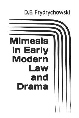 Mimesis in Early Modern Law and Drama - D E Frydrychowski - cover