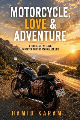 My Motorcycle, My Love, and My Wild Adventures: A true story of love, danger, and laughter from the streets of Tehran - Hamid Karam - cover