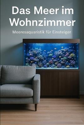 Das Meer im Wohnzimmer: Meeresaquaristik für Einsteiger - Nicolas Collmann - cover