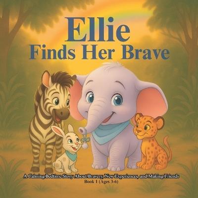 Peppermint Pines Zoo: Little Lessons in Big Feelings - Book 1: Ellie Finds her Brave: A Calming Bedtime Story About Bravery, New Experiences, and Making Friends (Ages 3-6) - Brainwave Adventures - cover