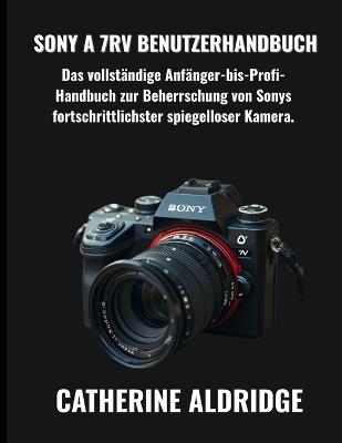 Sony A 7RV BENUTZERHANDBUCH - Catherine Aldridge - cover