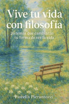 Vive tu vida con filosofía: 26 temas que cambiarán tu forma de ver la vida - Fiorella Pierantozzi - cover