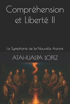 Compréhension et Liberté II: La Symphonie de la Nouvelle Aurore - Atahualpa Lopez - cover