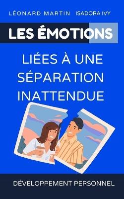 Les émotions liées à une séparation inattendue - Léonard Martin,Isadora Ivy - cover