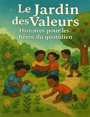 Le Jardin des Valeurs: Histoires pour les héros du quotidien - Mical Lacim - cover