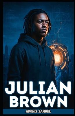 Julian Brown: The Remarkable Journey of a Young Inventor Who Transformed Plastic Waste Into Fuel and Inspired a Worldwide Sustainability Movement - Adonis Samuel - cover