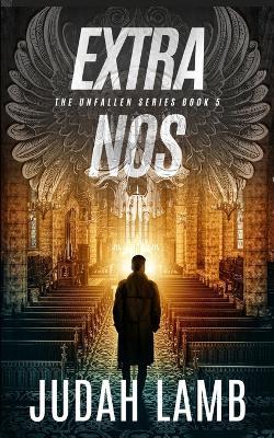 Extra Nos: A Christian Supernatural Thriller and Suspense Novel - Judah Lamb - cover